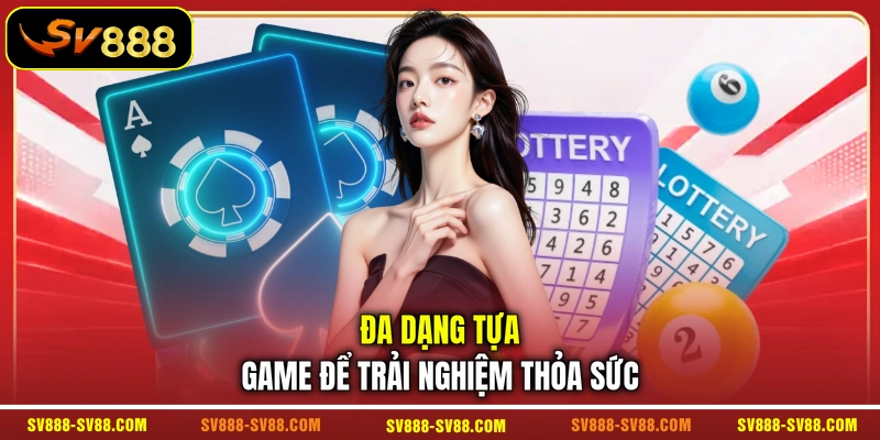 Đa dạng tựa game để trải nghiệm thỏa sức