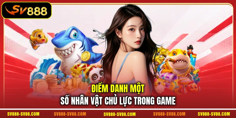 Điểm danh một số nhân vật chủ lực trong game