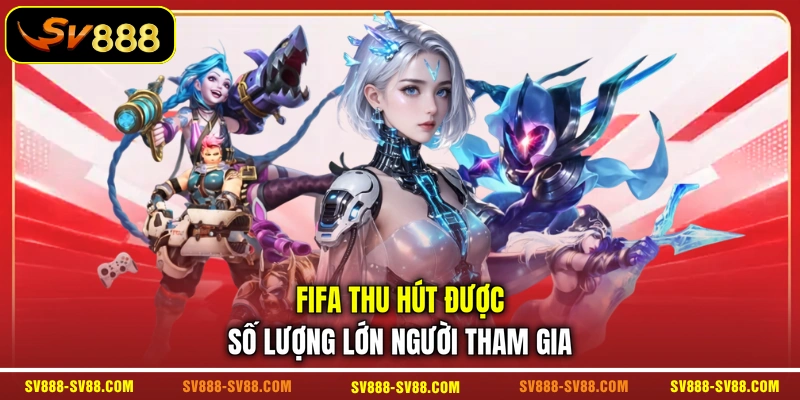 FIFA thu hút được số lượng lớn người tham gia 