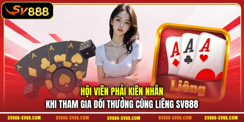Hội viên phải kiên nhẫn khi tham gia đổi thưởng cùng Liêng SV888