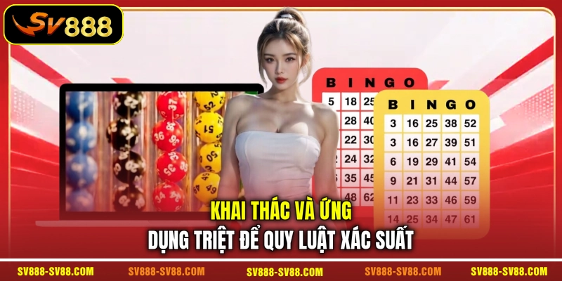Khai thác và ứng dụng triệt để quy luật xác suất