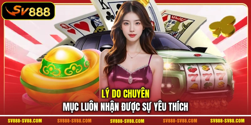 Lý do chuyên mục luôn nhận được sự yêu thích