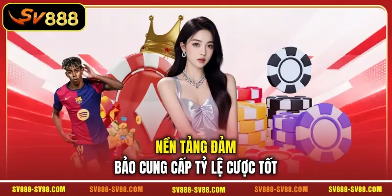 Nền tảng đảm bảo cung cấp tỷ lệ cược tốt
