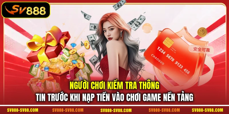 Người chơi kiểm tra thông tin trước khi nạp tiền vào chơi game nền tảng Người chơi kiểm tra thông tin trước khi nạp tiền vào chơi game nền tảng