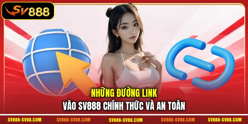 Những đường link vào SV888 chính thức và an toàn