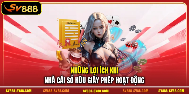 Những lợi ích khi nhà cái sở hữu giấy phép hoạt động