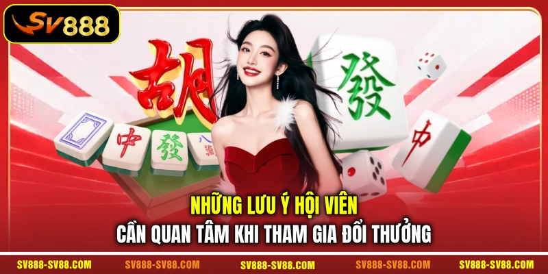 Những lưu ý hội viên cần quan tâm khi tham gia đổi thưởng