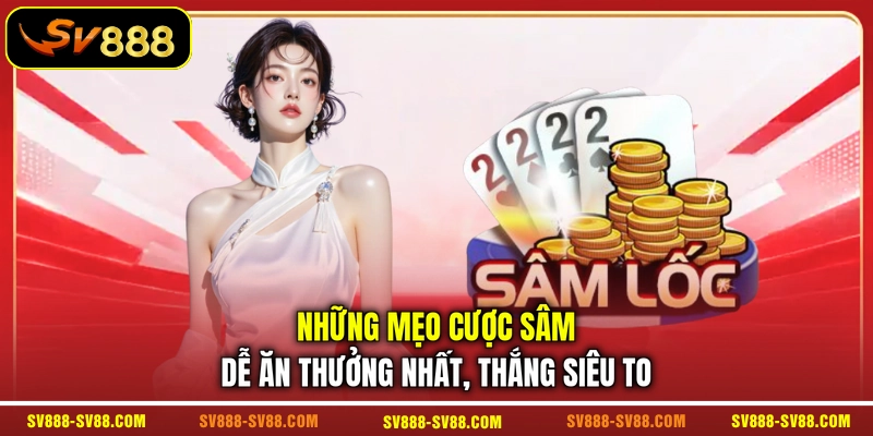 Những mẹo cược sâm dễ ăn thưởng nhất, thắng siêu to