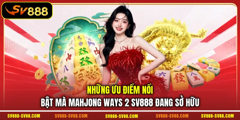Những ưu điểm nổi bật mà Mahjong Ways 2 SV888 đang sở hữu