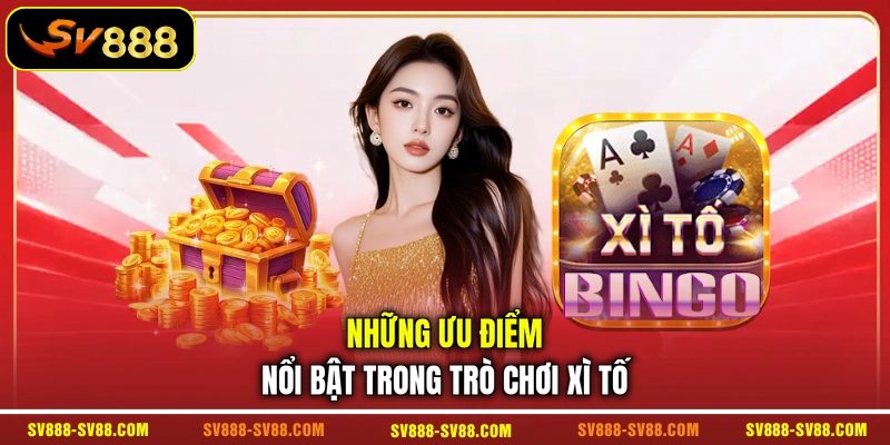 Những ưu điểm nổi bật trong trò chơi Xì Tố