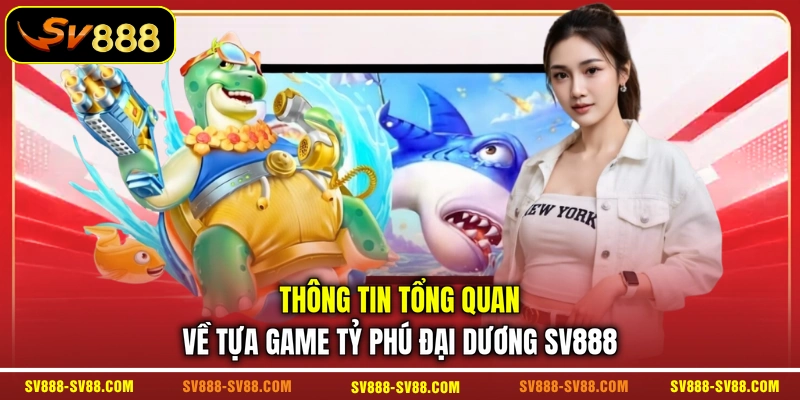 Thông tin tổng quan về tựa game Tỷ Phú Đại Dương SV888