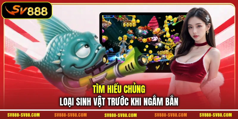 Tìm hiểu chủng loại sinh vật trước khi ngắm bắn