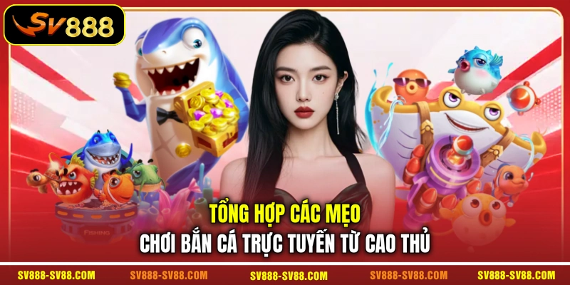 Tổng hợp các mẹo chơi bắn cá trực tuyến từ cao thủ