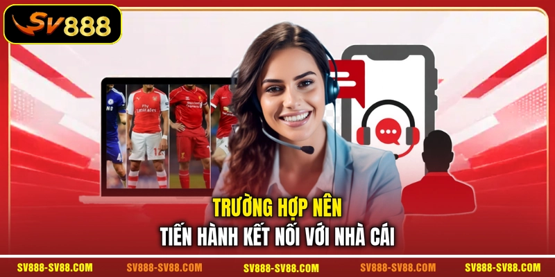 Trường hợp nên tiến hành kết nối với nhà cái