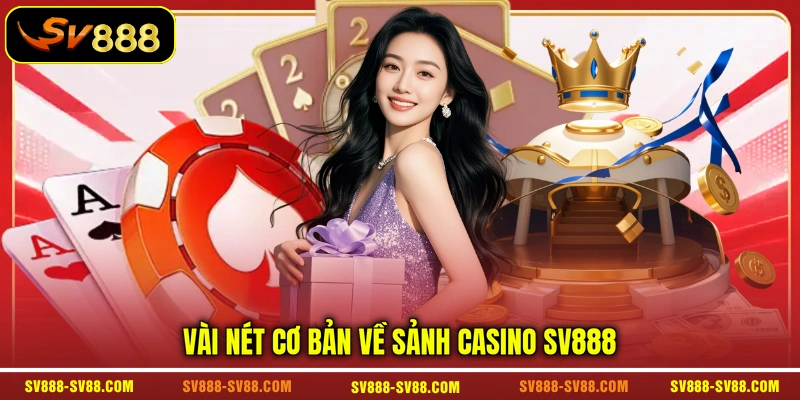 Vài nét cơ bản về sảnh casino SV888